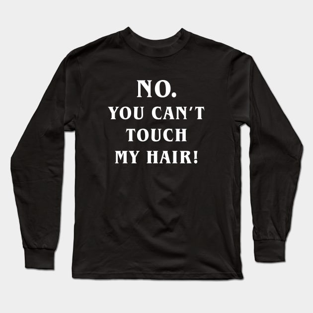 No you can't touch my hair Long Sleeve T-Shirt by anupasi